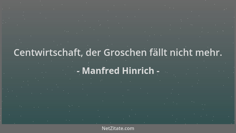Manfred Hinrich - Centwirtschaft, der Groschen fällt nicht mehr....