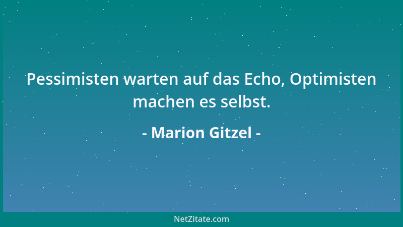 Marion Gitzel - Pessimisten warten auf das Echo, Optimisten machen es selbst....