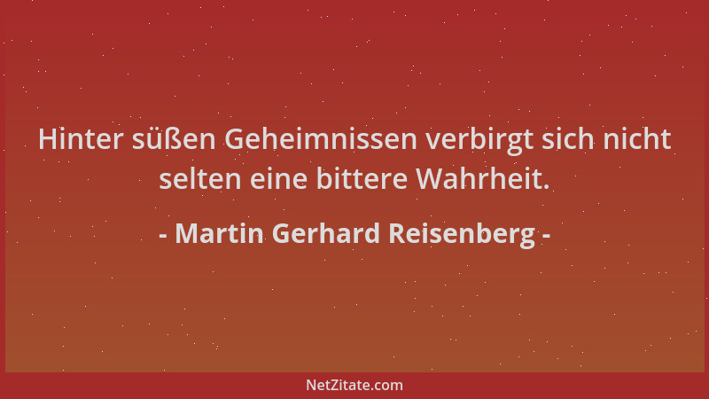 Martin Gerhard Reisenberg - Hinter süßen Geheimnissen verbirgt sich nicht selten eine bittere Wahrheit....