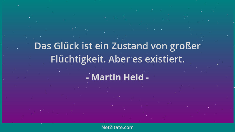 Martin Held - Das Glück ist ein Zustand von großer Flüchtigkeit. Aber es existiert....