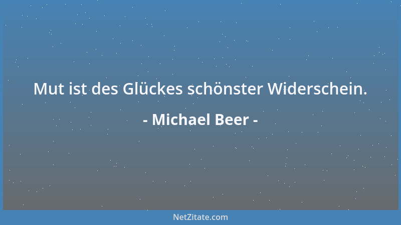 Michael Beer - Mut ist des Glückes schönster Widerschein....