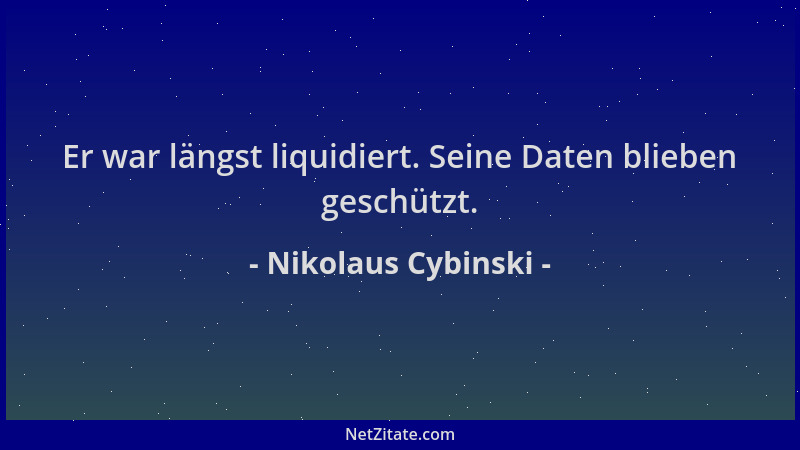Nikolaus Cybinski - Er war längst liquidiert. Seine Daten blieben geschützt....
