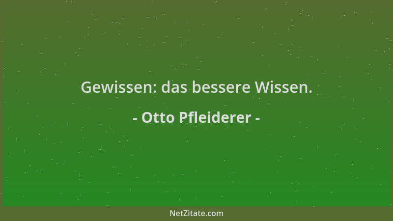 Otto Pfleiderer - Gewissen: das bessere Wissen....
