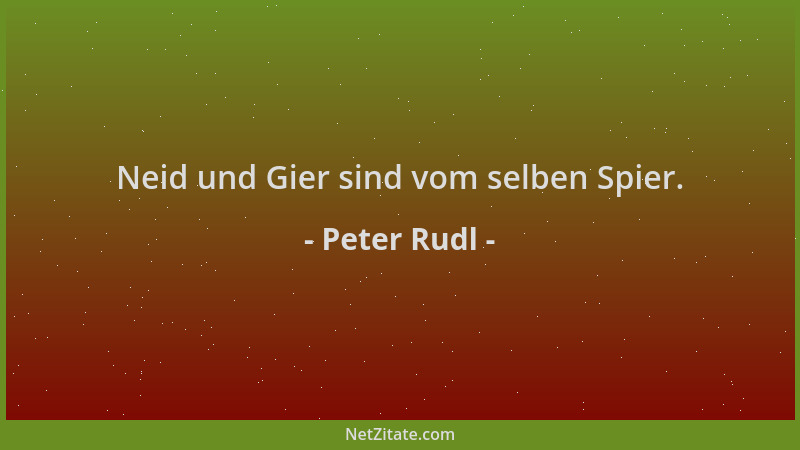 Peter Rudl - Neid und Gier sind vom selben Spier....