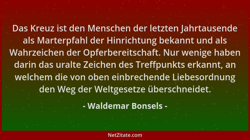 Waldemar Bonsels - Das Kreuz ist den Menschen der letzten Jahrtausende als Marterpfahl der Hinrichtung bekannt und als Wahr...