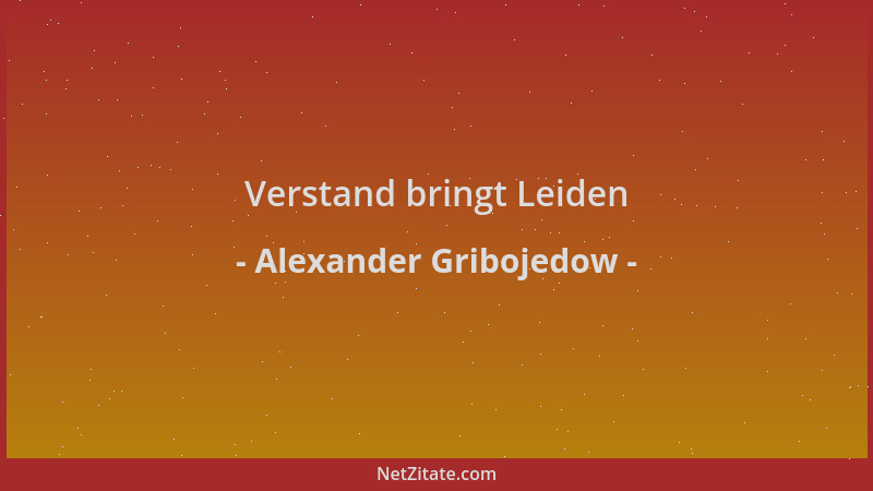 Alexander Gribojedow - Verstand bringt Leiden...