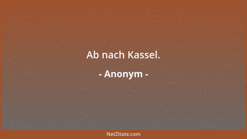Anonym - Ab nach Kassel....