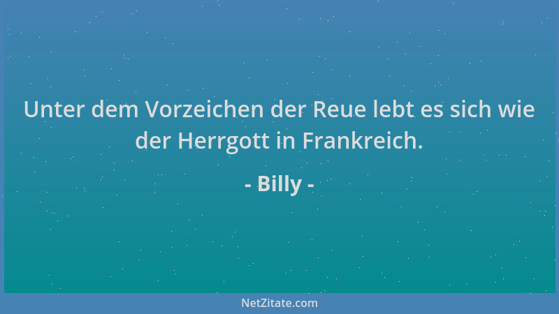 Billy - Unter dem Vorzeichen der Reue lebt es sich wie der Herrgott in Frankreich....
