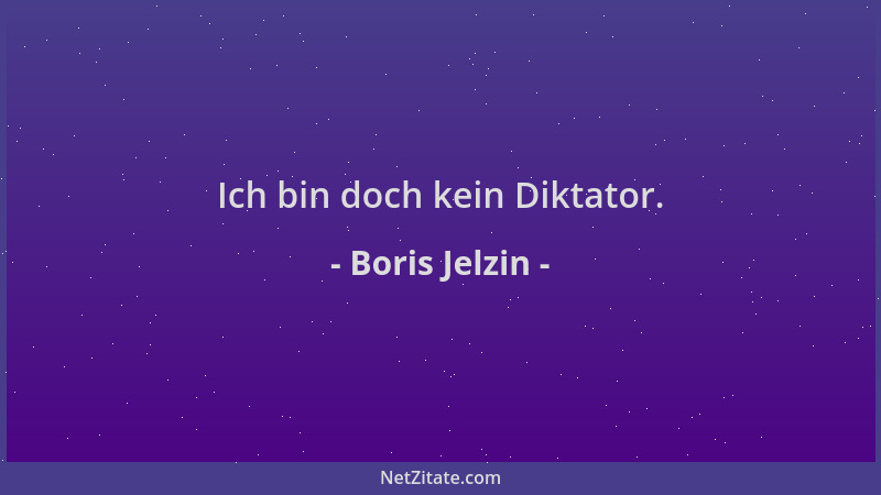 Boris Jelzin - Ich bin doch kein Diktator....
