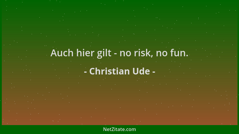 Christian Ude - Auch hier gilt - no risk, no fun....