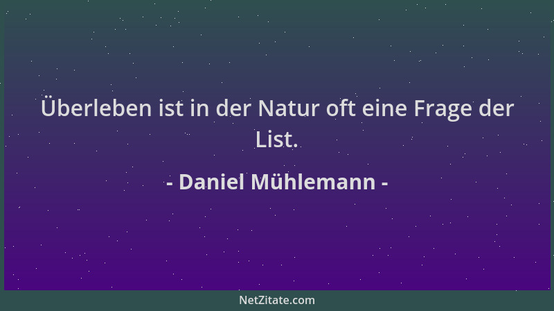 Daniel Mühlemann - Überleben ist in der Natur oft eine Frage der List....