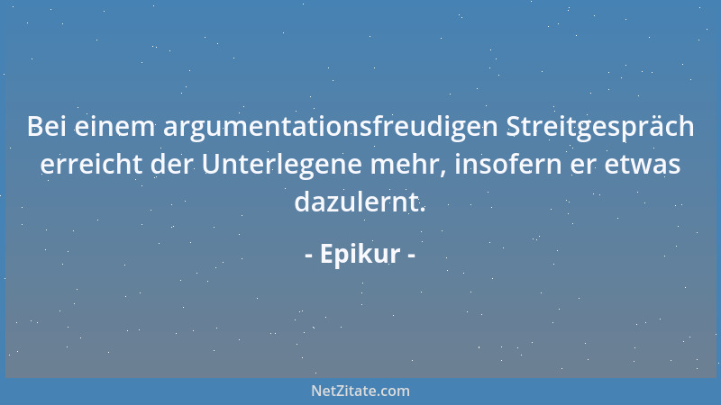 Epikur - Von den Begierden sind die einen natürliche und notwendige, die andern natürliche, aber nicht notwendige, die drit...
