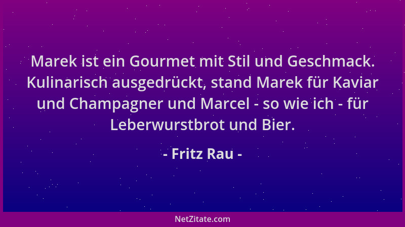 Fritz Rau - Marek ist ein Gourmet mit Stil und Geschmack. Kulinarisch ausgedrückt, stand Marek für Kaviar und Champagner un...
