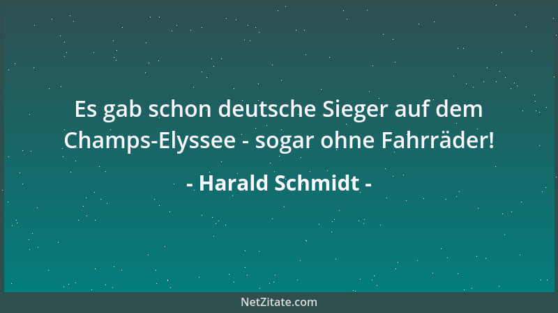 Harald Schmidt - Es gab schon deutsche Sieger auf dem Champs-Elyssee - sogar ohne Fahrräder!...
