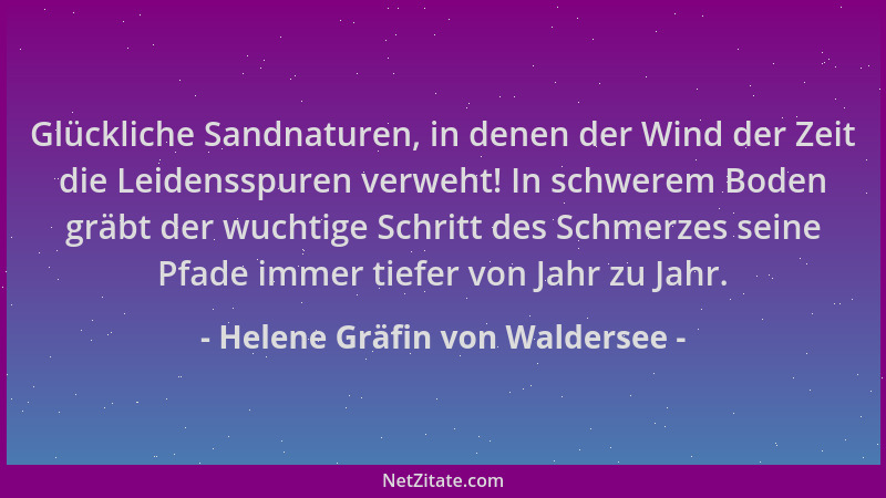 Helene Gräfin von Waldersee - Glückliche Sandnaturen, in denen der Wind der Zeit die Leidensspuren verweht! In schwerem Bod...