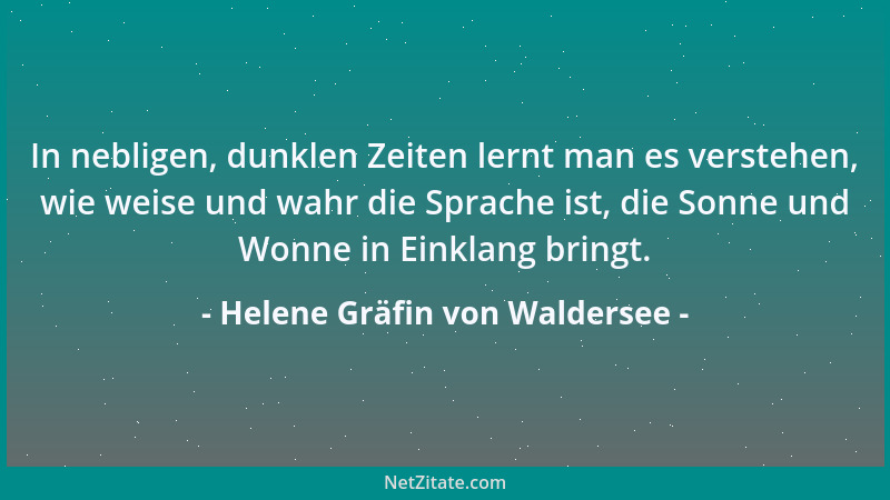 Helene Gräfin von Waldersee - In nebligen, dunklen Zeiten lernt man es verstehen, wie weise und wahr die Sprache ist, die S...