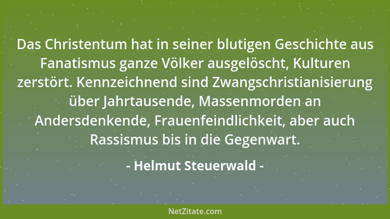 Helmut Steuerwald - Das Christentum hat in seiner blutigen Geschichte aus Fanatismus ganze Völker ausgelöscht, Kulturen zer...