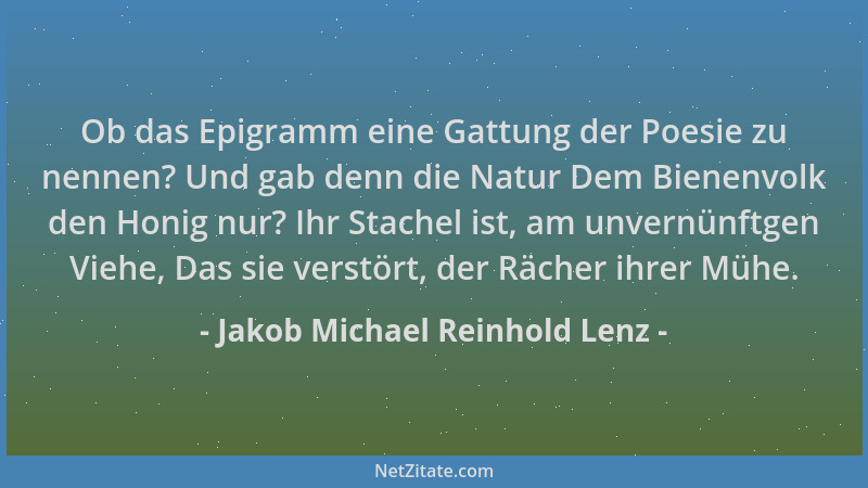 Jakob Michael Reinhold Lenz - Ob das Epigramm eine Gattung der Poesie zu nennen? Und gab denn die Natur Dem Bienenvolk den...