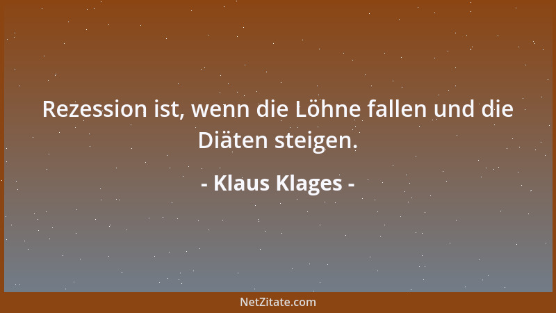Klaus Klages - Rezession ist, wenn die Löhne fallen und die Diäten steigen....