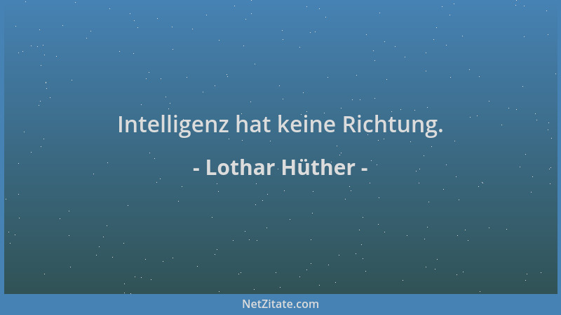 Lothar Hüther - Intelligenz hat keine Richtung....