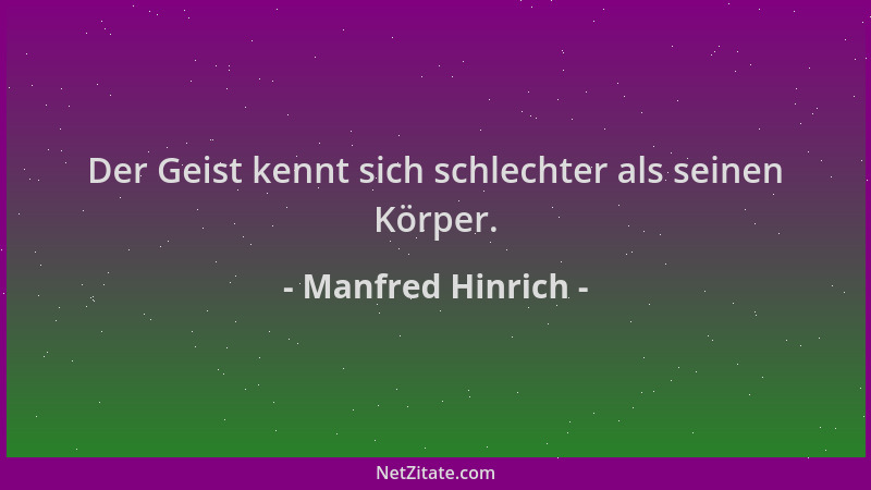 Manfred Hinrich - Der Geist kennt sich schlechter als seinen Körper....