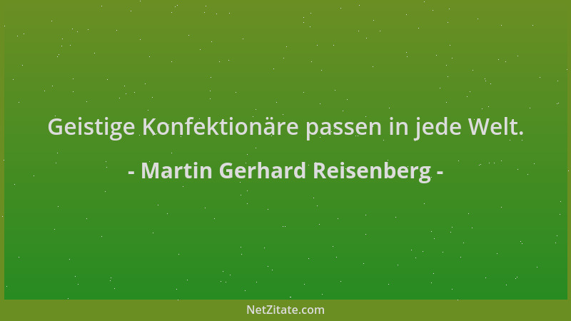 Martin Gerhard Reisenberg - Geistige Konfektionäre passen in jede Welt....
