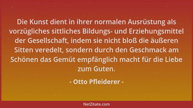 Otto Pfleiderer - Die Kunst dient in ihrer normalen Ausrüstung als vorzügliches sittliches Bildungs- und Erziehungsmittel d...