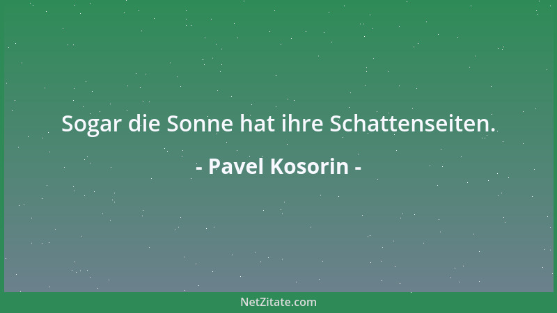 Pavel Kosorin - Sogar die Sonne hat ihre Schattenseiten....