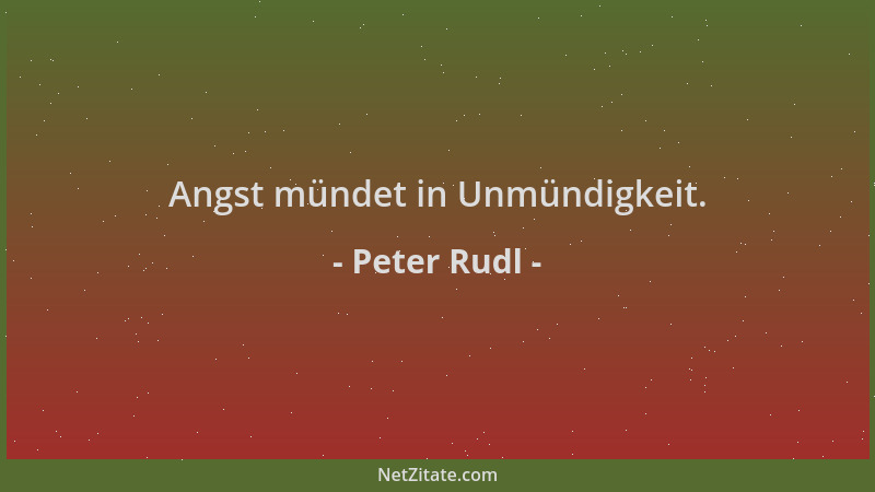 Peter Rudl - Angst mündet in Unmündigkeit....