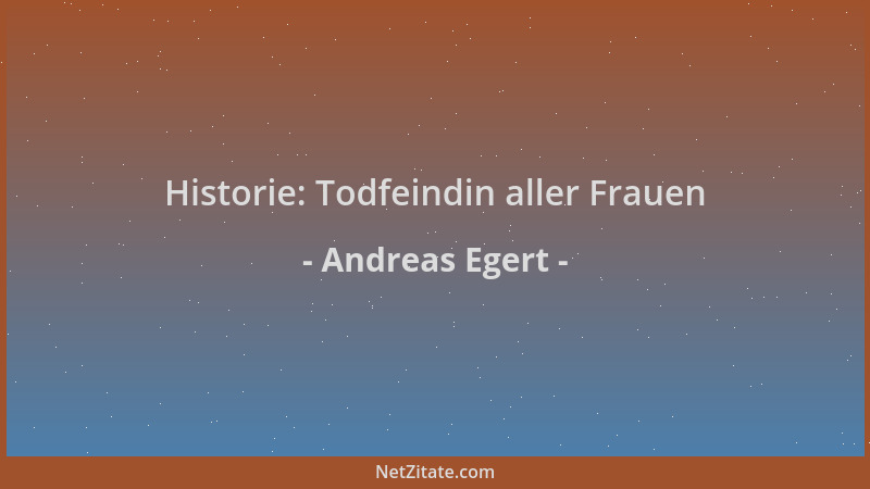 Andreas Egert - Historie: Todfeindin aller Frauen...