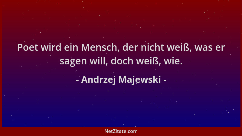 Andrzej Majewski - Poet wird ein Mensch, der nicht weiß, was er sagen will, doch weiß, wie....