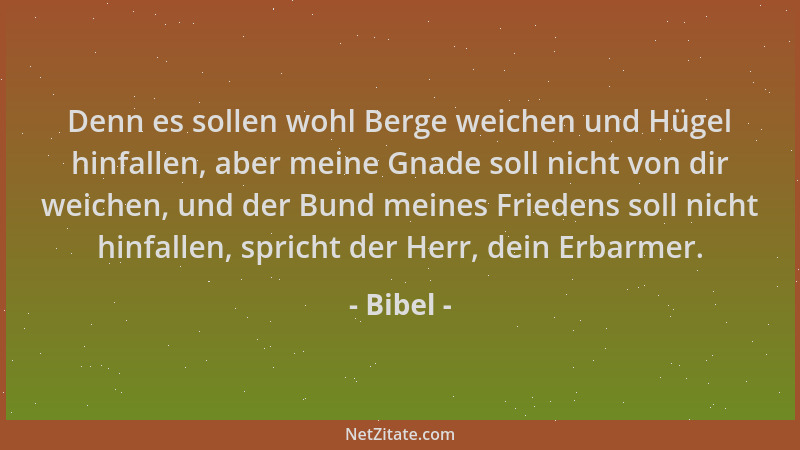 Bibel - Denn es sollen wohl Berge weichen und Hügel hinfallen, aber meine Gnade soll nicht von dir weichen, und der Bund me...