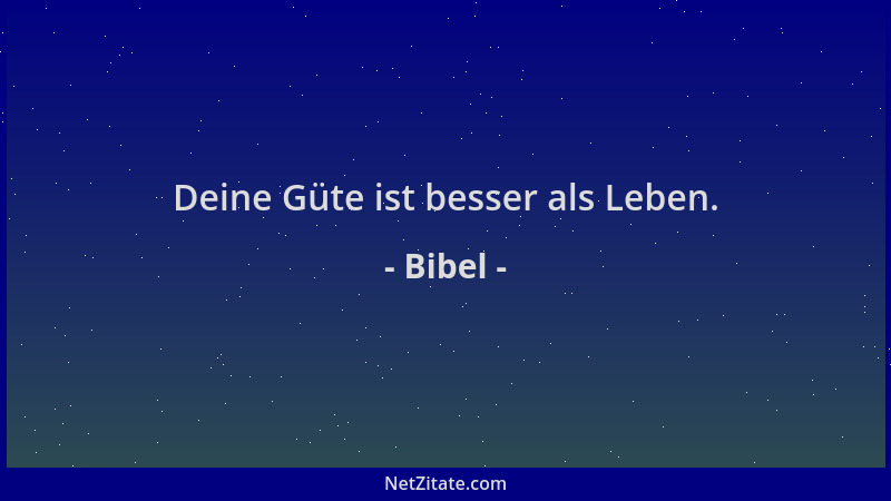 Bibel - Deine Güte ist besser als Leben....