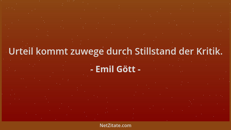 Emil Gött - Urteil kommt zuwege durch Stillstand der Kritik....
