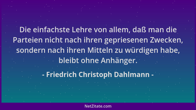 Friedrich Christoph Dahlmann - Die einfachste Lehre von allem, daß man die Parteien nicht nach ihren gepriesenen Zwecken, s...