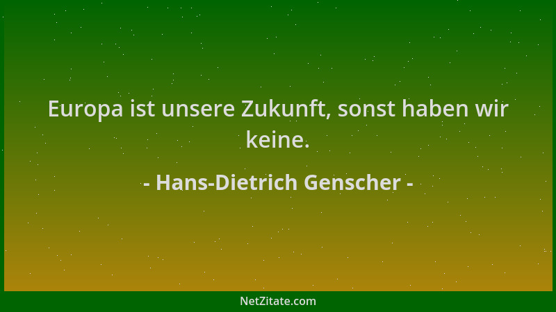 Hans-Dietrich Genscher - Europa ist unsere Zukunft, sonst haben wir keine....