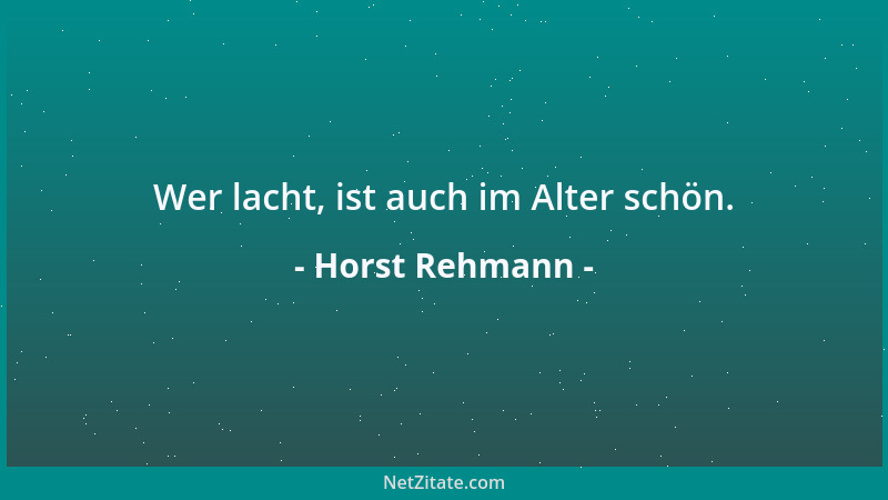 Horst Rehmann - Wer lacht, ist auch im Alter schön....