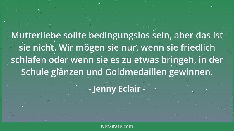 Jenny Eclair - Mutterliebe sollte bedingungslos sein, aber das ist sie nicht. Wir mögen sie nur, wenn sie friedlich schlafe...