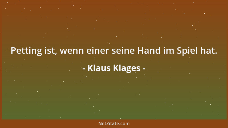 Klaus Klages - Petting ist, wenn einer seine Hand im Spiel hat....