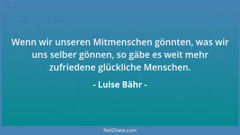 Luise Bähr - Der Ausnahmemenschen Glück und Leid ist unendlich, von der Welt unverstanden, sind und bleiben sie Fremdlinge....