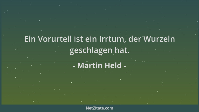 Martin Held - Ein Vorurteil ist ein Irrtum, der Wurzeln geschlagen hat....