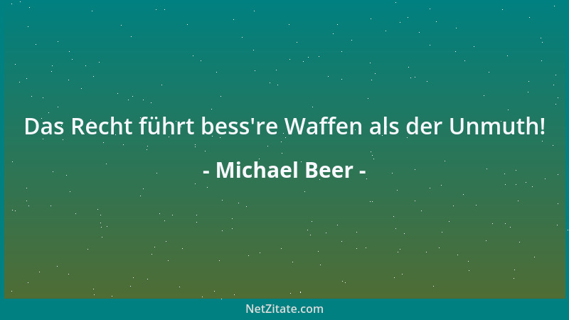 Michael Beer - Das Recht führt bess 're Waffen als der Unmuth!...