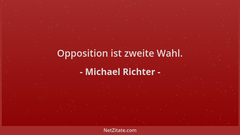 Michael Richter - Opposition ist zweite Wahl....