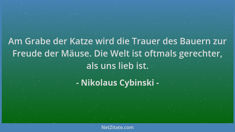 Nikolaus Cybinski - Am Grabe der Katze wird die Trauer des Bauern zur Freude der Mäuse. Die Welt ist oftmals gerechter, als...