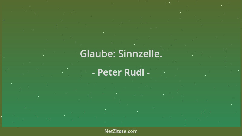 Peter Rudl - Glaube: Sinnzelle....