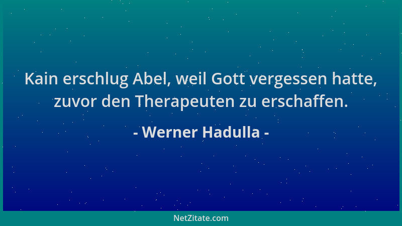Werner Hadulla - Kain erschlug Abel, weil Gott vergessen hatte, zuvor den Therapeuten zu erschaffen....