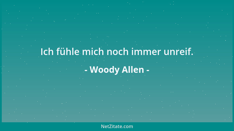 Woody Allen - Ich fühle mich noch immer unreif....