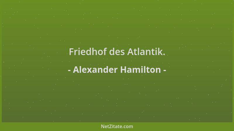 Alexander Hamilton - Friedhof des Atlantik....