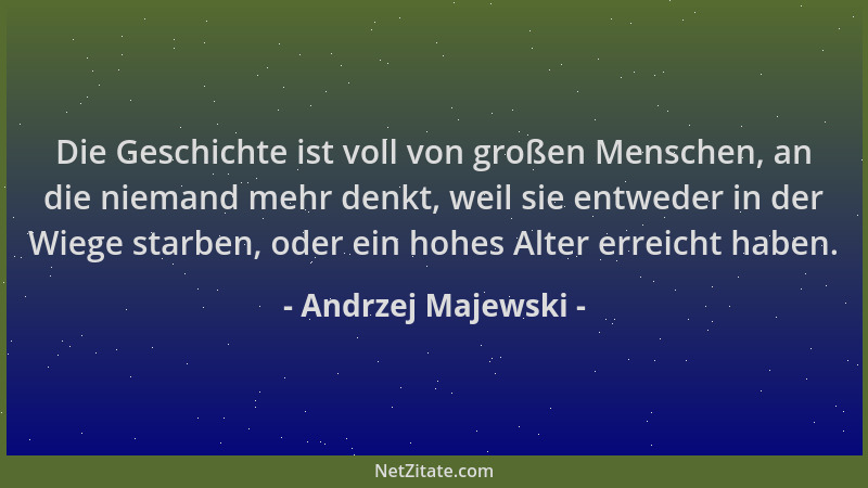 Andrzej Majewski - Die Geschichte ist voll von großen Menschen, an die niemand mehr denkt, weil sie entweder in der Wiege s...