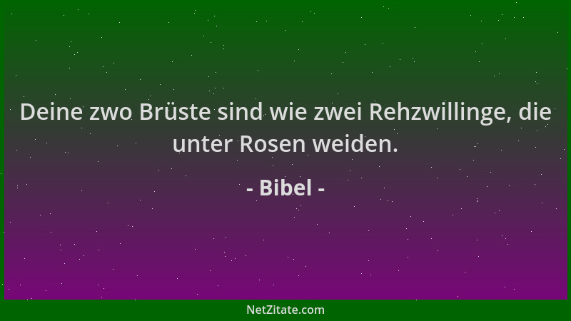 Bibel - Deine zwo Brüste sind wie zwei Rehzwillinge, die unter Rosen weiden....